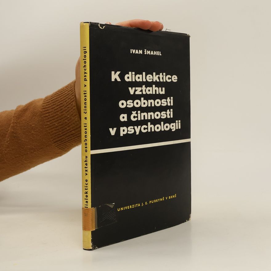 Ivan Šmahel K dialektice a vztahu osobnosti a činnosti v psychologii