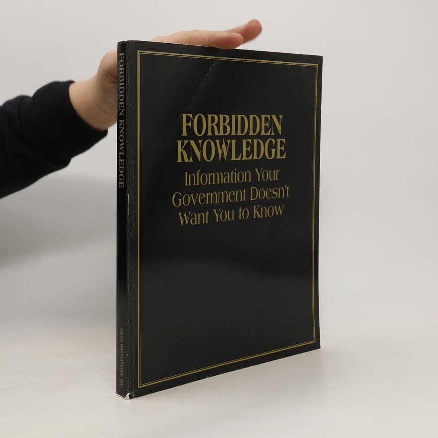 Robert E. Bauman Forbidden Knowledge. Information Your Government Doesn´t Want You to Know