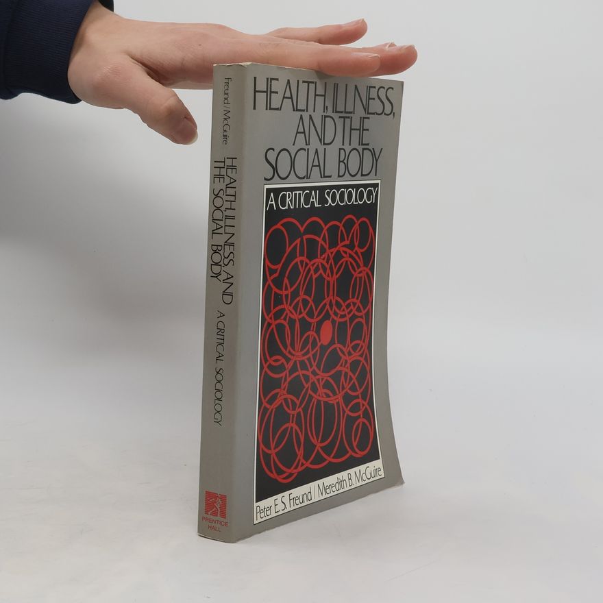 Peter E. S. Freund Health, Illness, and the Social Body