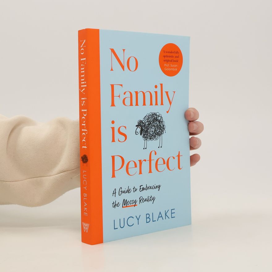 Lucy Blake No Family is Perfect : A Guide to Embracing the Messy Reality