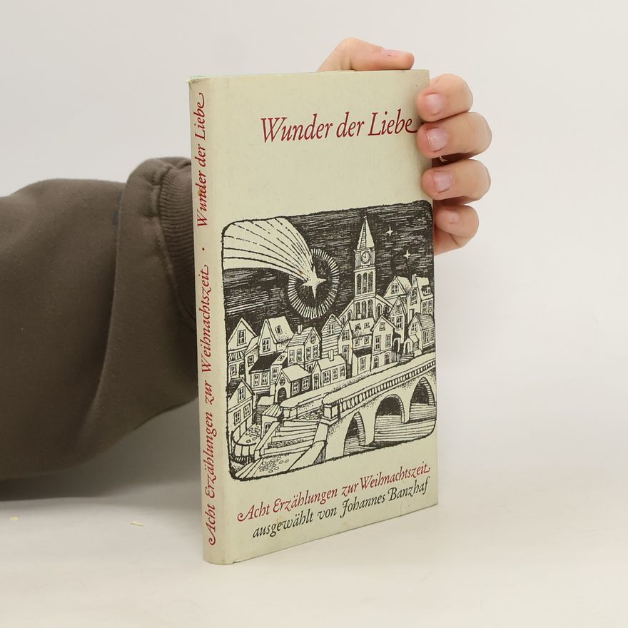 Johannes Banzhaf Wunder der Liebe. Acht Erzählungen zur Weihnachtszeit