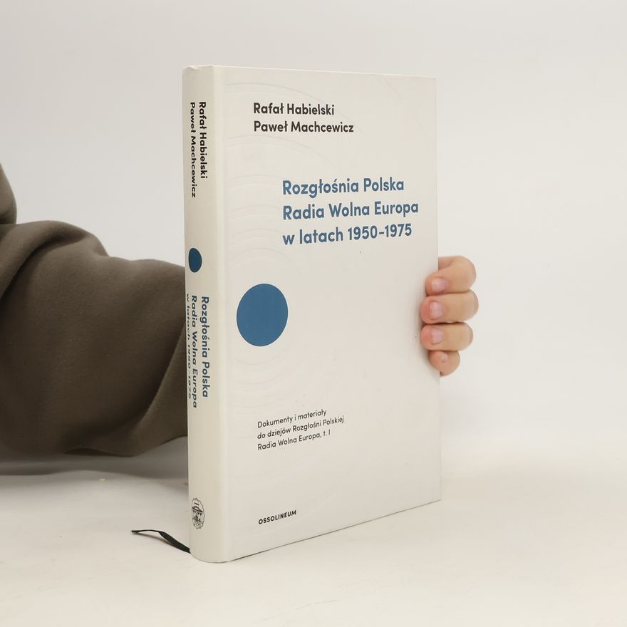 Paweł Machcewicz Rozgłośnia Polska Radia Wolna Europa w latach 1950-1975