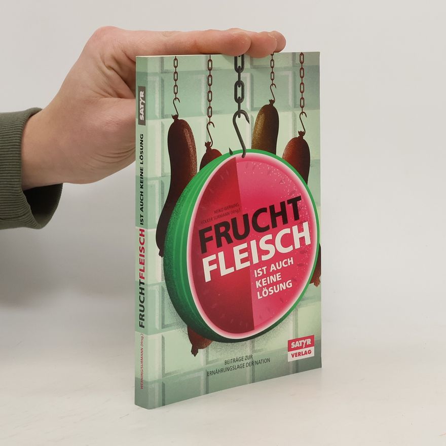 Autorenkollektiv Fruchtfleisch ist auch keine Lösung : Beiträge zur Ernährungslage der Nation