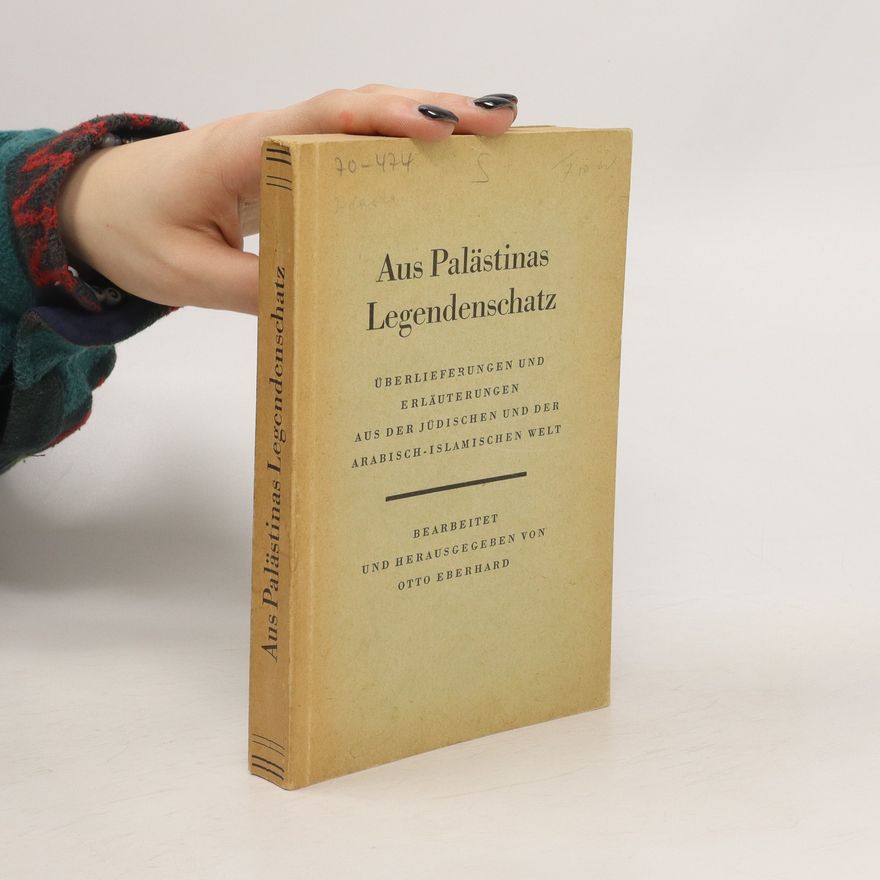 Otto Eberhardt Aus Palästinas Legendenschatz. überlieferungen und Erläuterungen aus der jüdischen und der arabisch-islamischen Welt