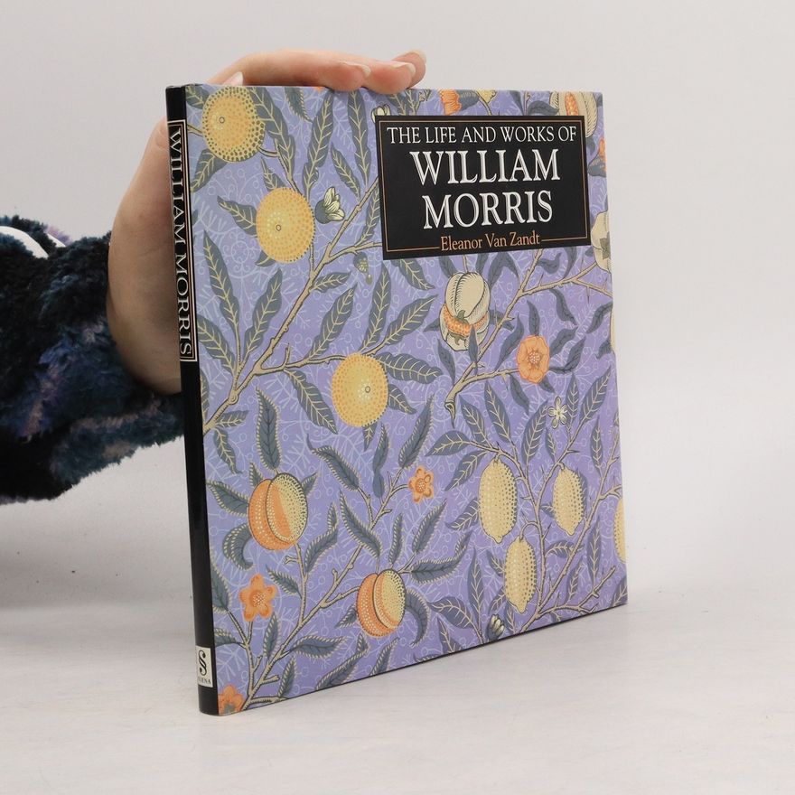 Eleanor Van Zandt The Life and Works of William Morris