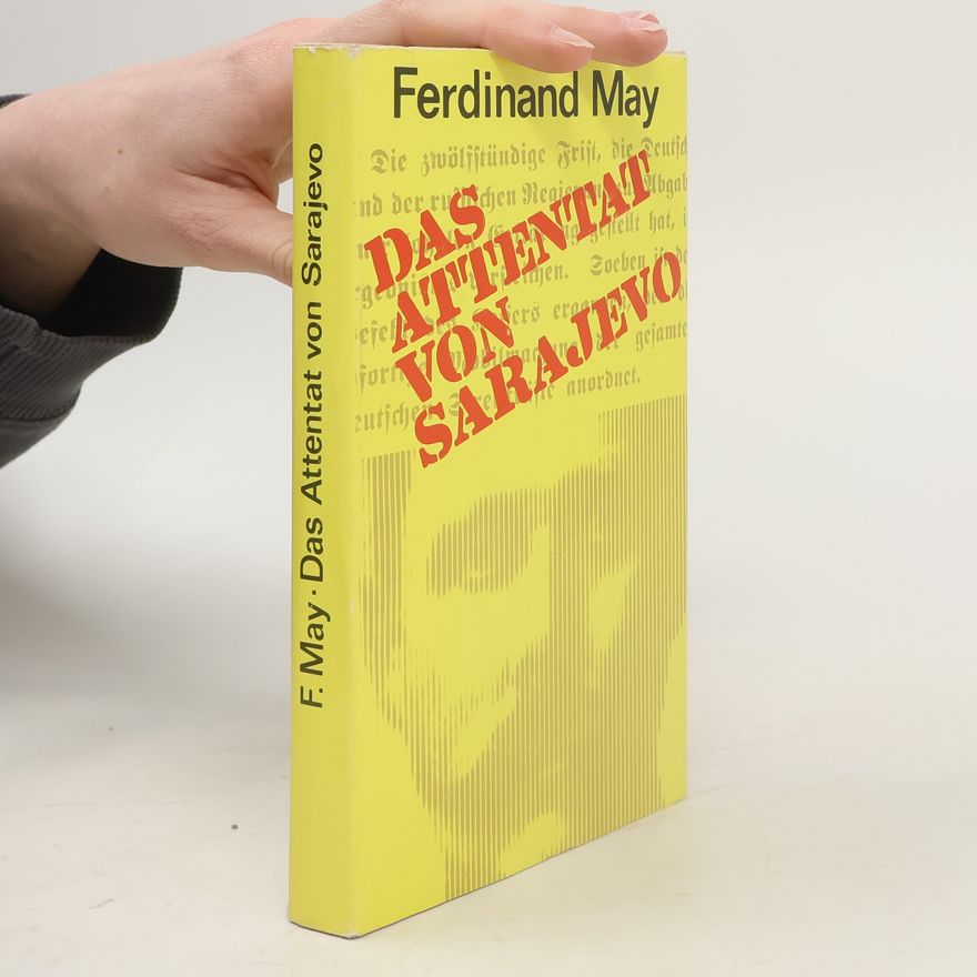 Ferdinand May Das Attentat von Sarajevo