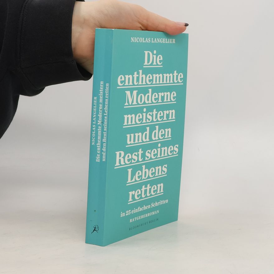 Nicolas Langelier Die enthemmte Moderne meistern und den Rest seines Lebens retten in 25 einfachen Schritten