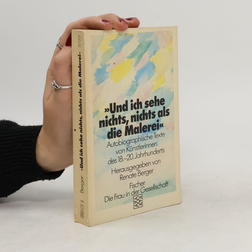 Renate Berger "Und ich sehe nichts, nichts als die Malerei"