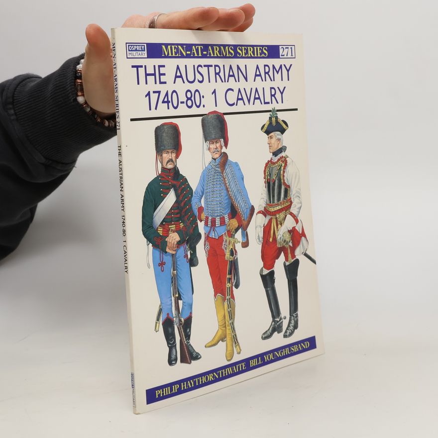 Philip J. Haythornthwaite The Austrian Army, 1740-80