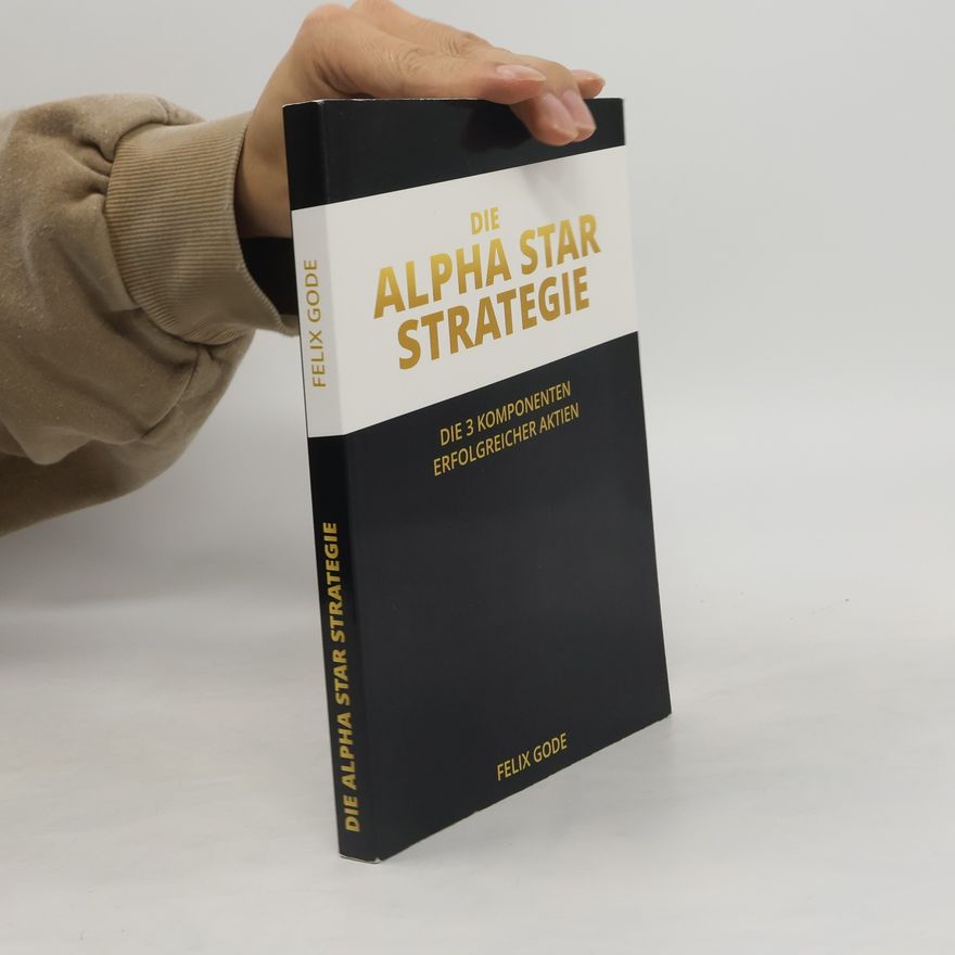Felix Gode Die Alpha Star-Strategie