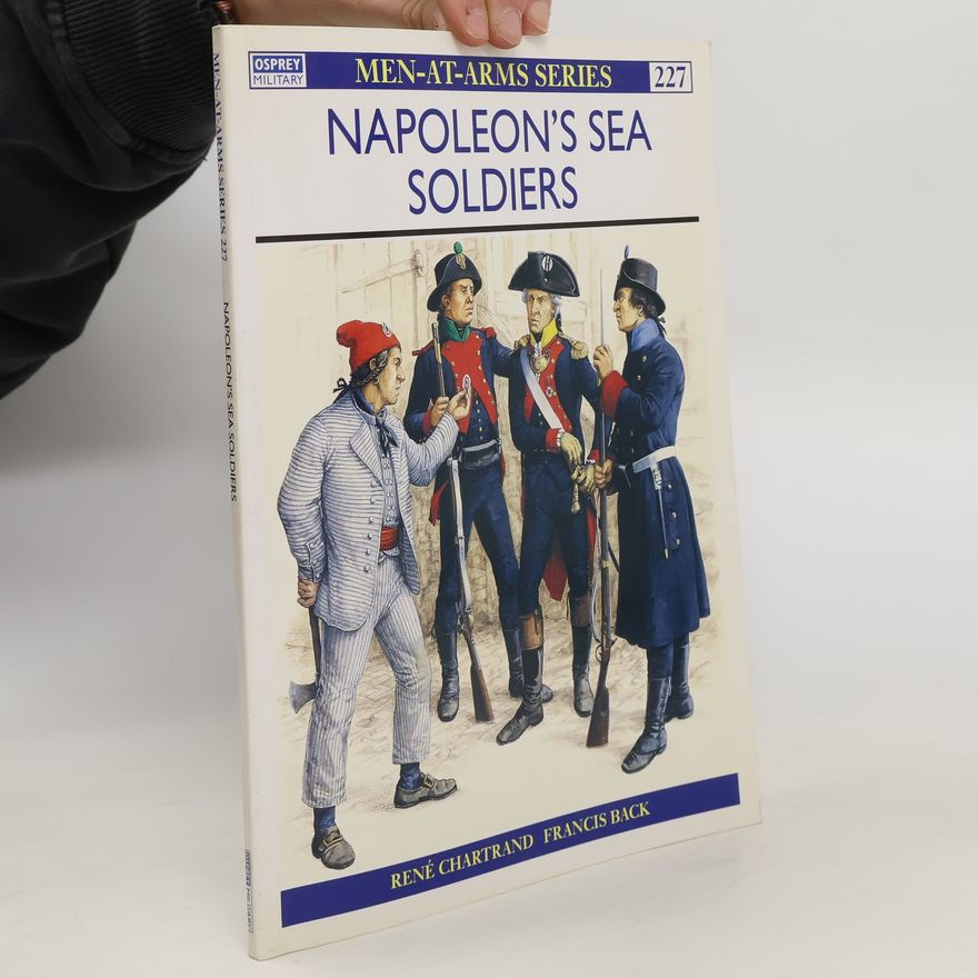 René Chartrand Napoleon's Sea Soldiers