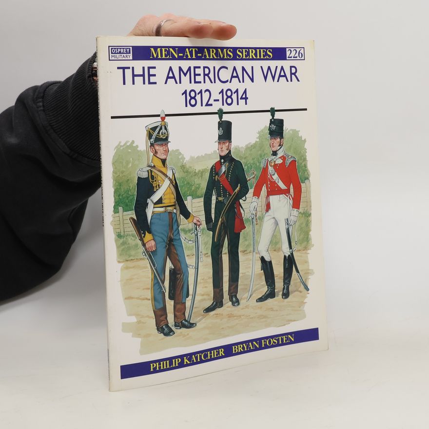 Philip R. N. Katcher The American War 1812–1814