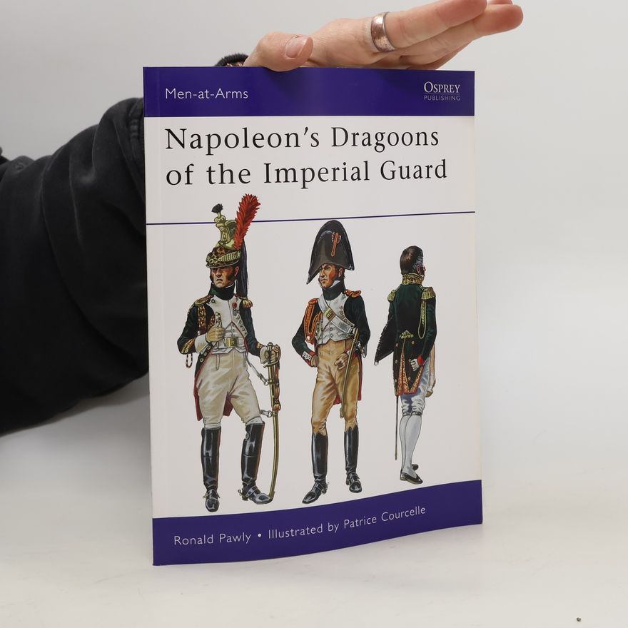 Ronald Pawly Napoleons's dragoons of the Imperial guard
