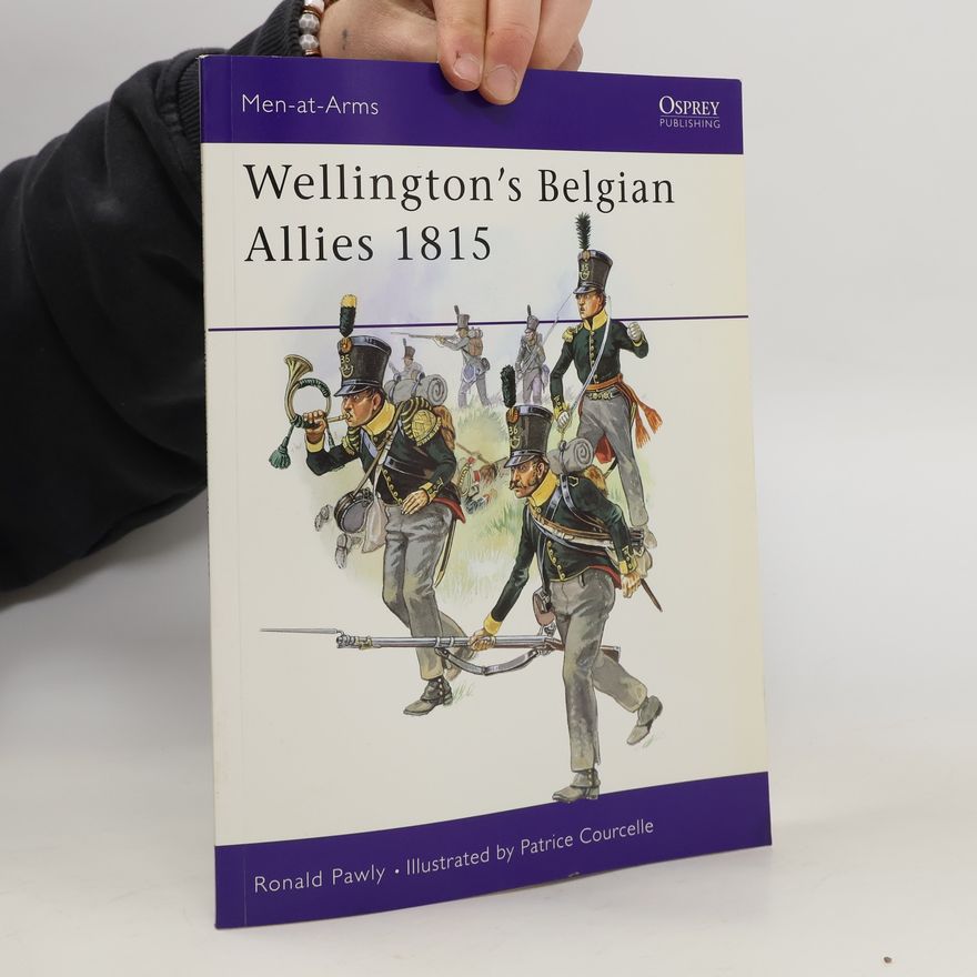 Ronald Pawly Wellington's Belgian Allies 1815