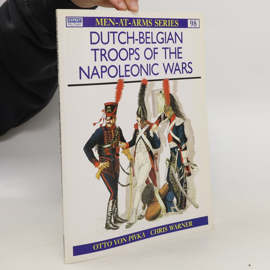 Otto von Pivka Dutch-Belgian Troops of the Napoleonic Wars