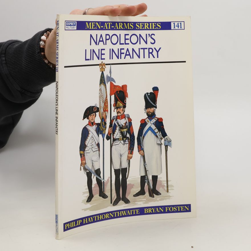 Philip J. Haythornthwaite Napoleon's Line Infantry