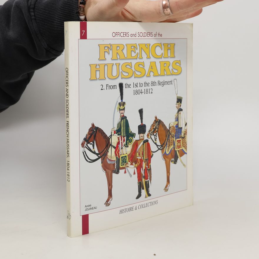 Andre Jouineau Officers & soldiers of the French Hussars 1804-1812
