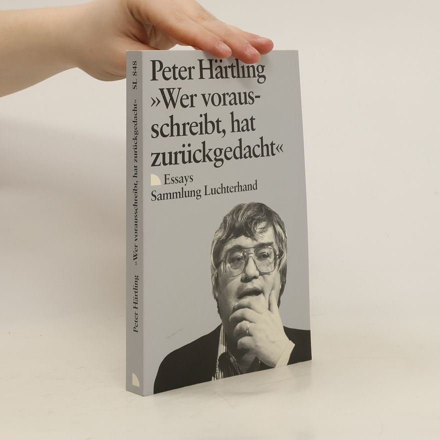 Peter Härtling Wer worausschreibt, hat zurückgedacht : Essays