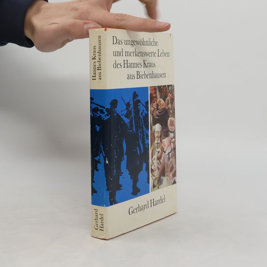 Gerhard Hardel Das ungewöhnliche und merkenswerte Leben des Hannes Kraus aus Biebenhausen