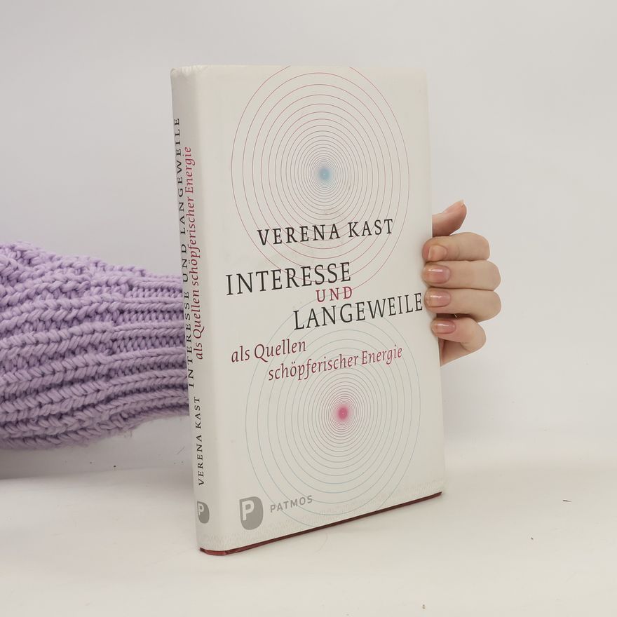 Verena Kast Interesse und Langeweile als Quellen schöpferischer Energie