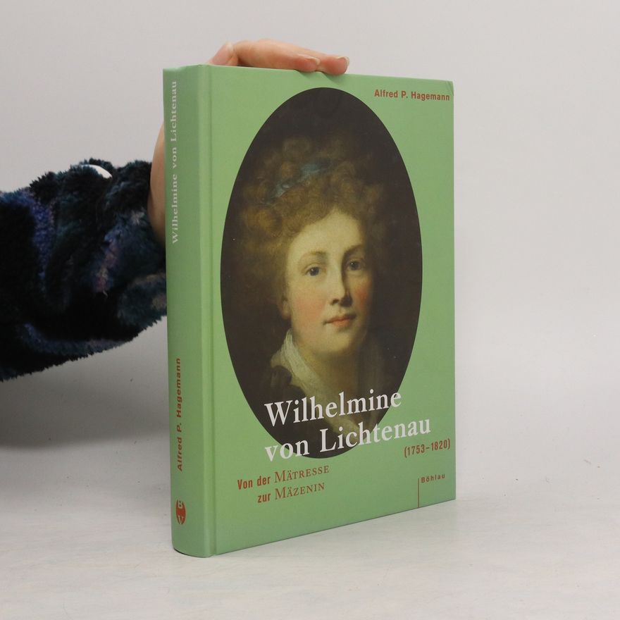 Alfred Hagemann Wilhelmine Von Lichtenau 1753-1820: Von Der Matresse Zur Mazenin
