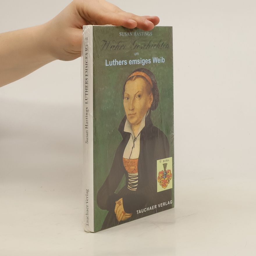 Susan Hastings Wahre Geschichten um Luthers emsiges Weib