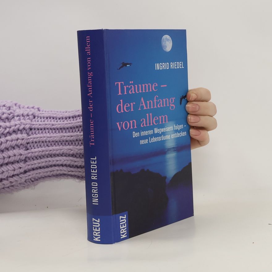 Ingrid Riedel Träume - der Anfang von allem