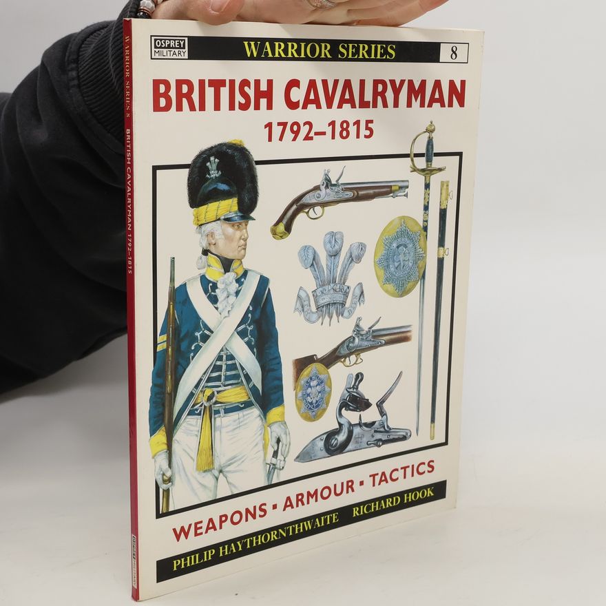 Philip J. Haythornthwaite British Cavalryman 1792–1815