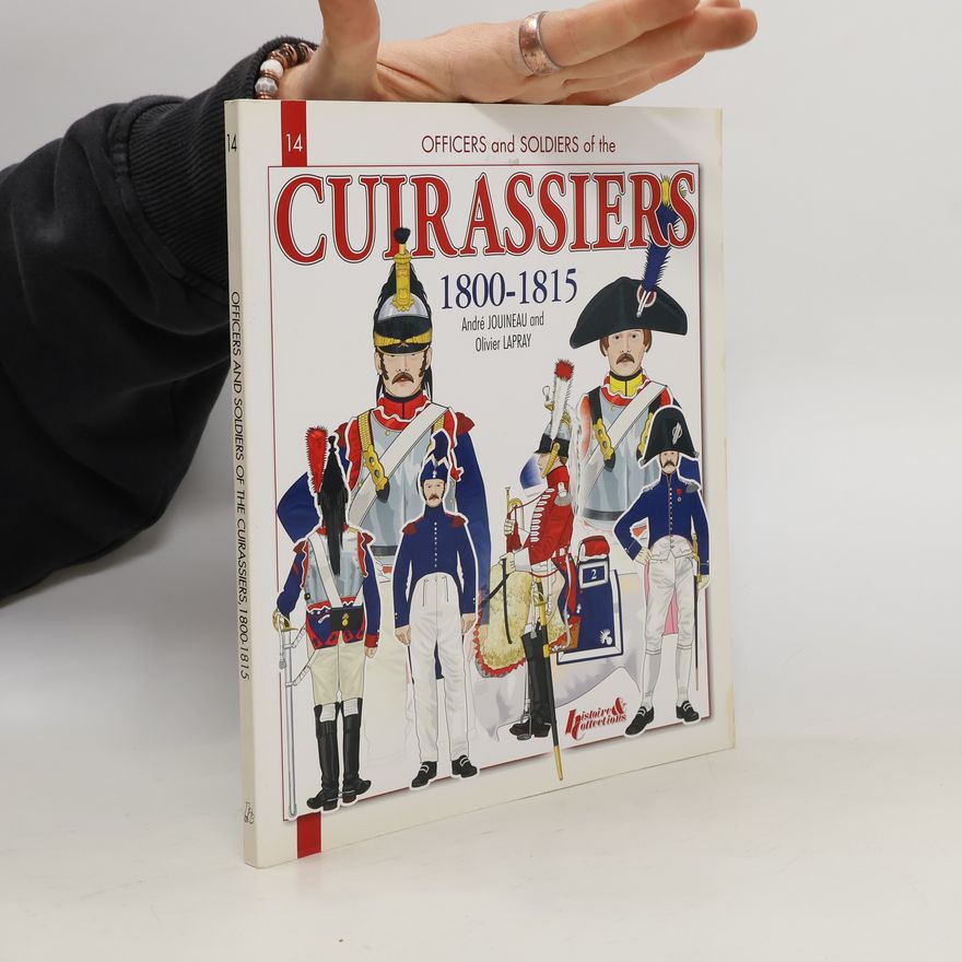 Andre Jouineau Officers & soldiers of Cuirassiers 1800-1815