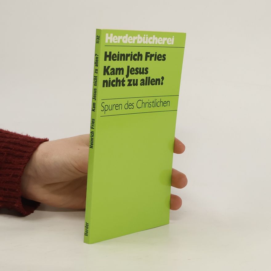Heinrich Fries Kam Jesus nicht zu allen?