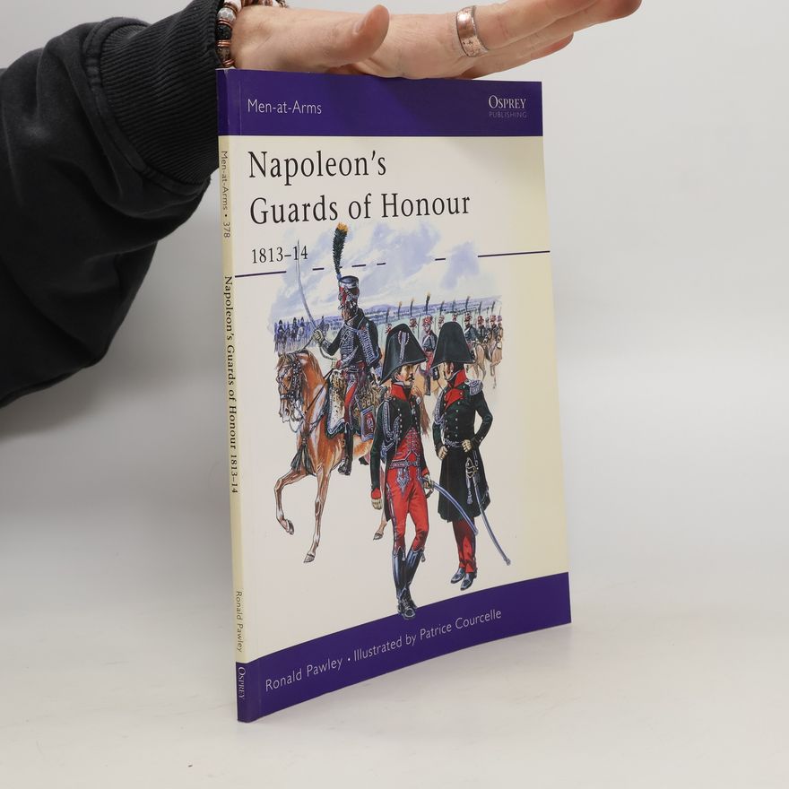 Ronald Pawley Napoleon's Guards of Honour 1813-14