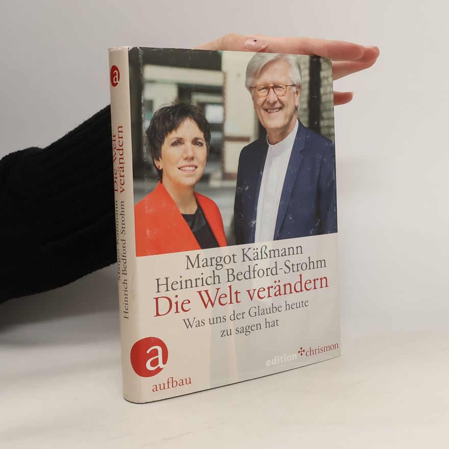 Heinrich Bedford-Strohm Die Welt verändern. Was uns der Glaube heute zu sagen hat.