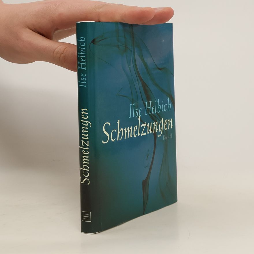 Ilse Helbich Schmelzungen