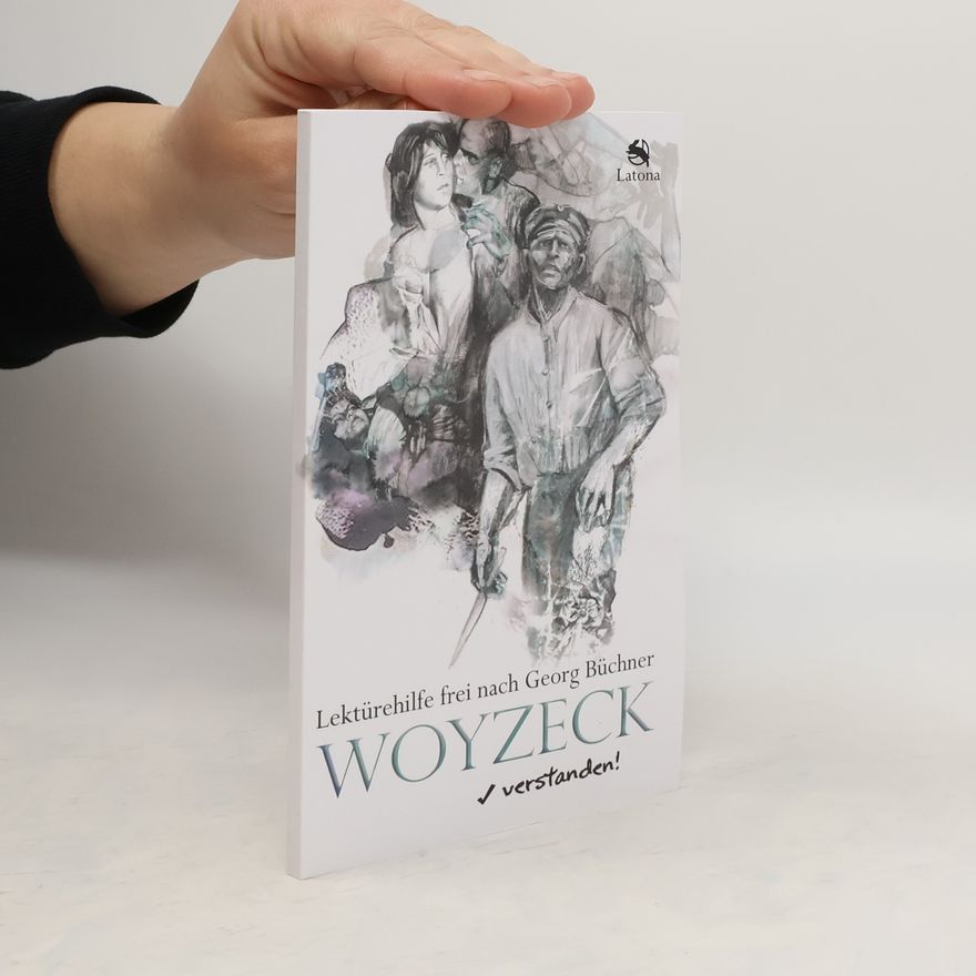Latona Woyzeck verstanden! Lektürehilfe frei nach Georg Büchner