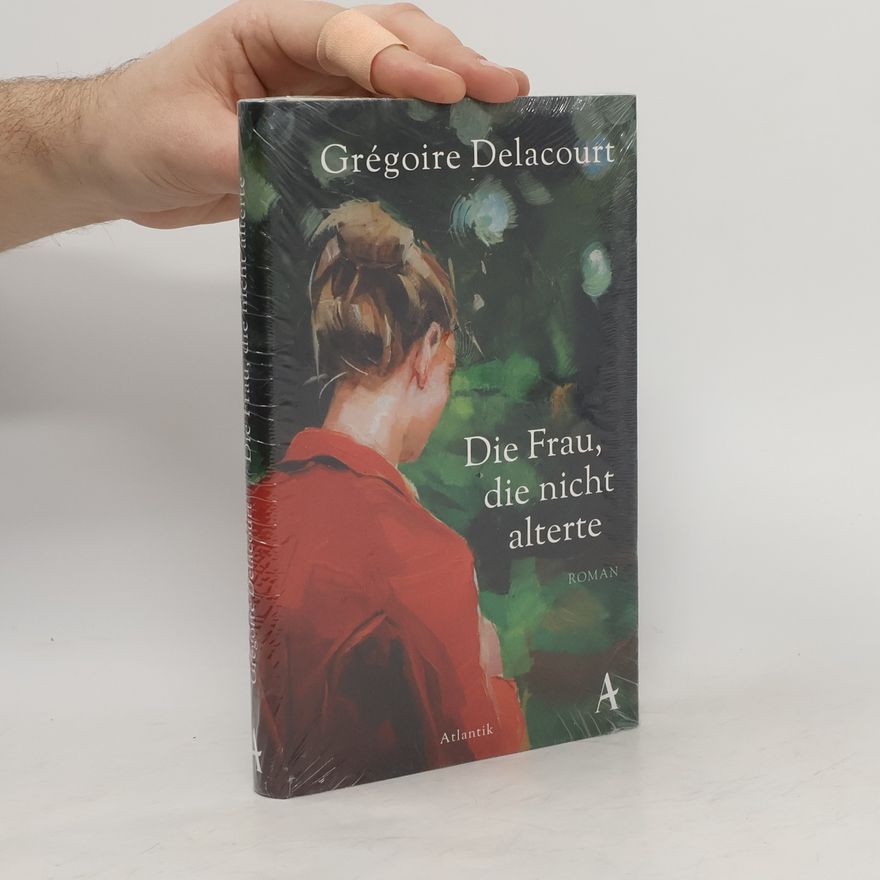 Grégoire Delacourt Die Frau, die nicht alterte