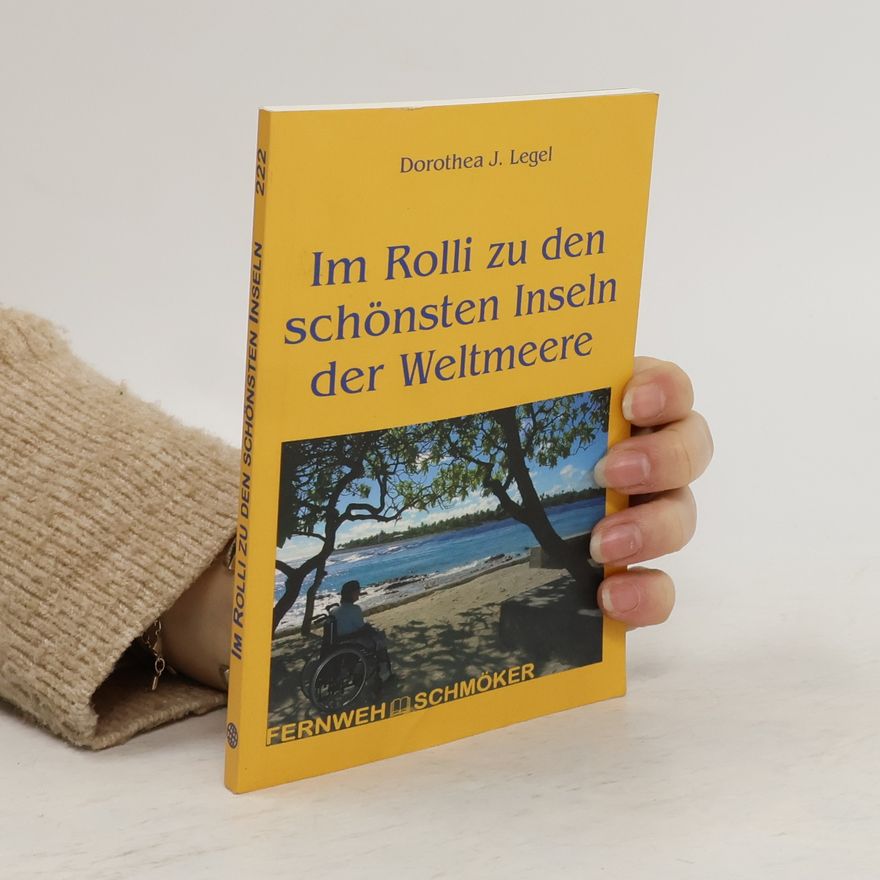 Dorothea J. Legel Im Rolli zu den schönsten Inseln der Weltmeere