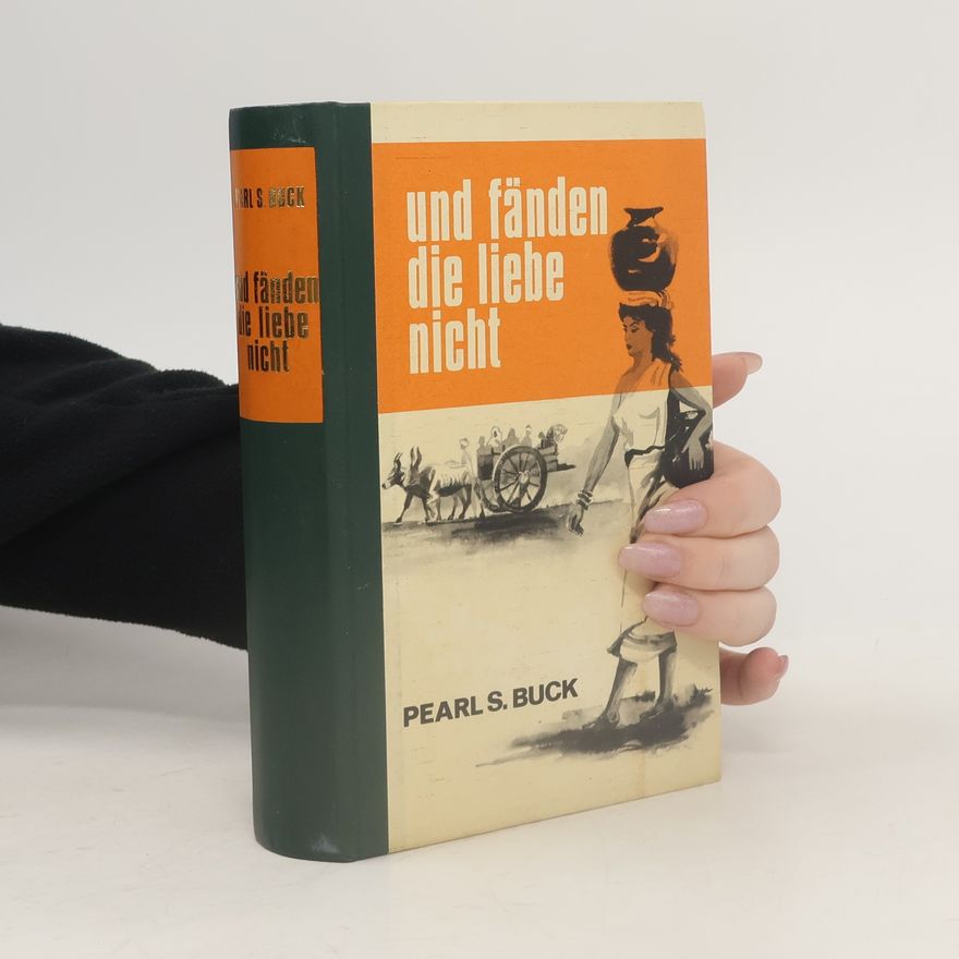 Pearl S. Buck Und fänden die Liebe nicht