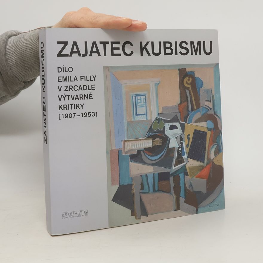 Tomáš Winter Zajatec kubismu : dílo Emila Filly v zrcadle výtvarné kritiky 1907-1953)