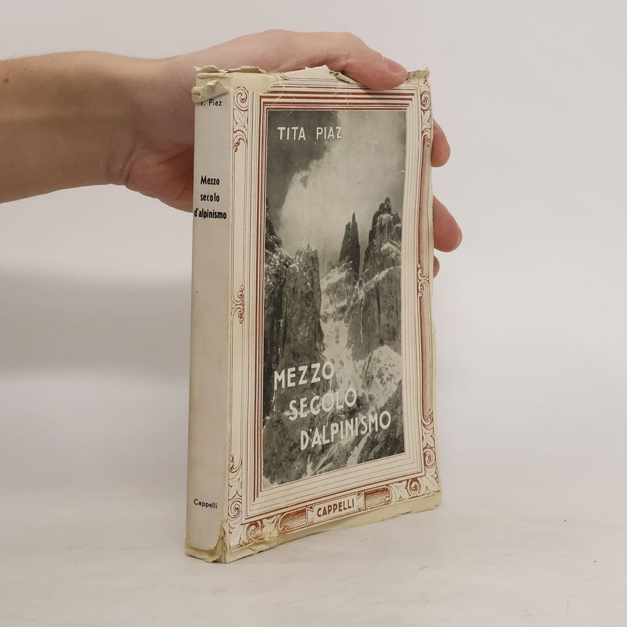 Tita Piaz Mezzo secolo d'alpinismo