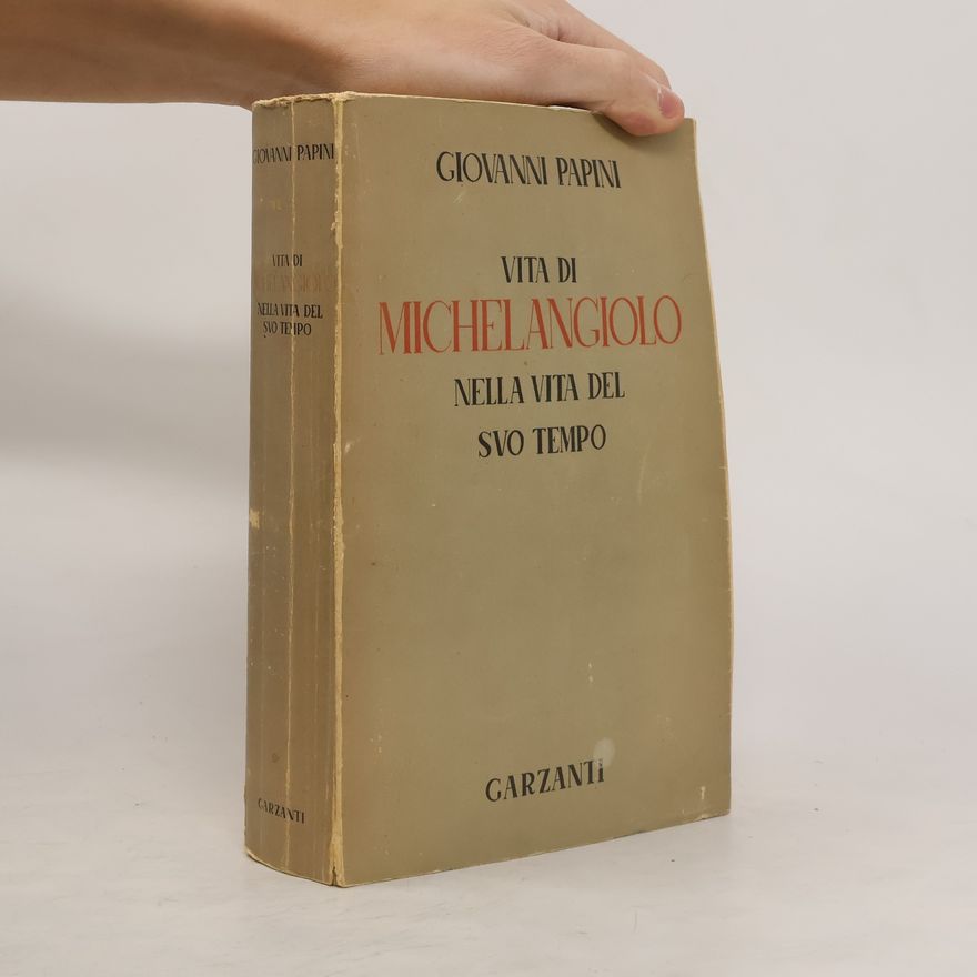 Giovanni Papini Vita di Michelangiolo. Nella vita del suo tempo