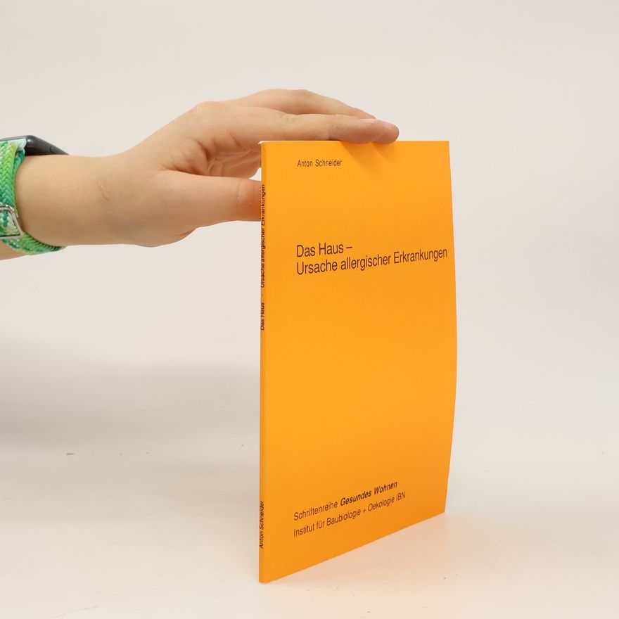 Anton Schneider Das Haus - Ursache allergischer Erkrankungen
