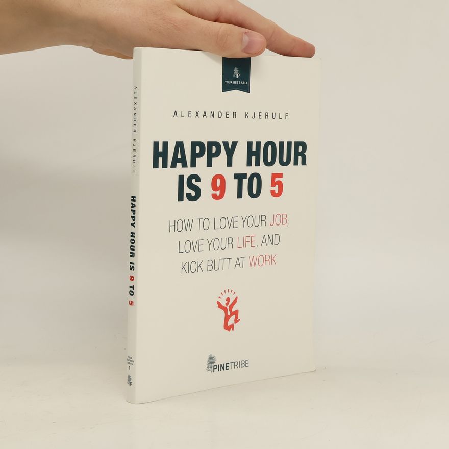 Alexander Kjerulf Happy Hour Is 9 to 5