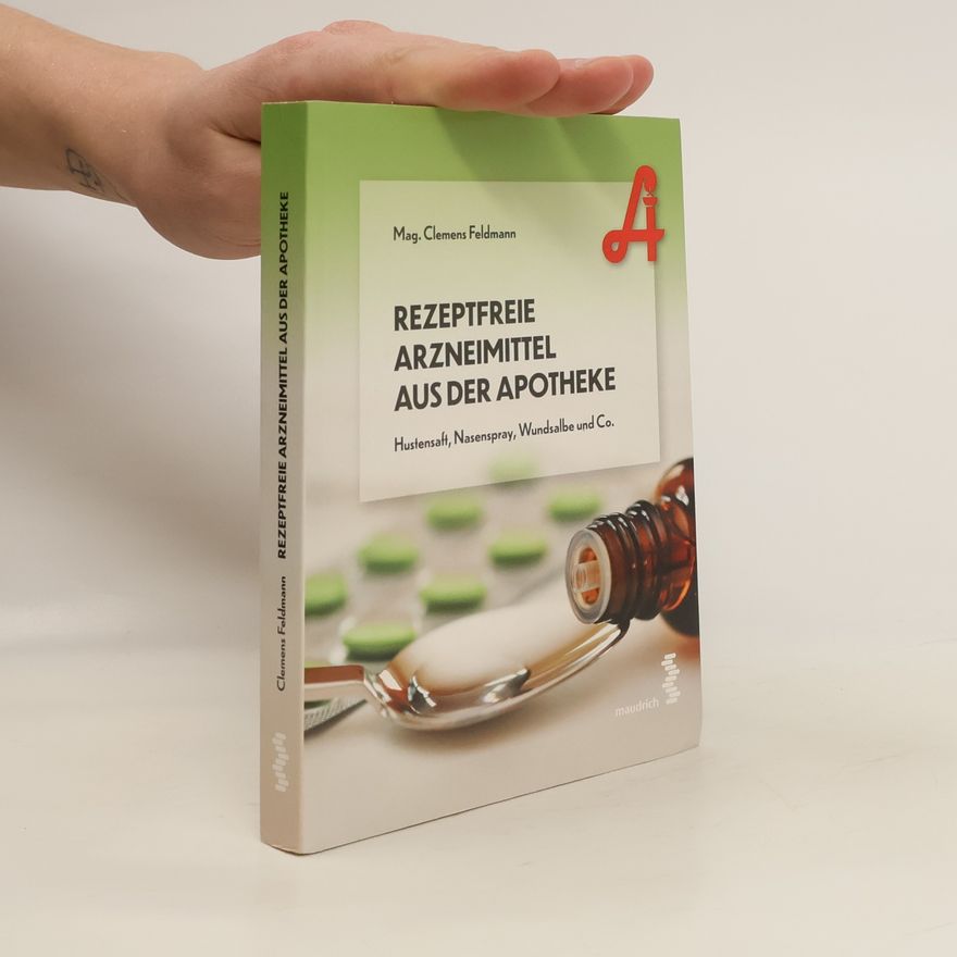 Clemens Feldmann Rezeptfreie Arzneimittel aus der Apotheke. Hustensaft, Nasenspray, Wundsalbe und Co.