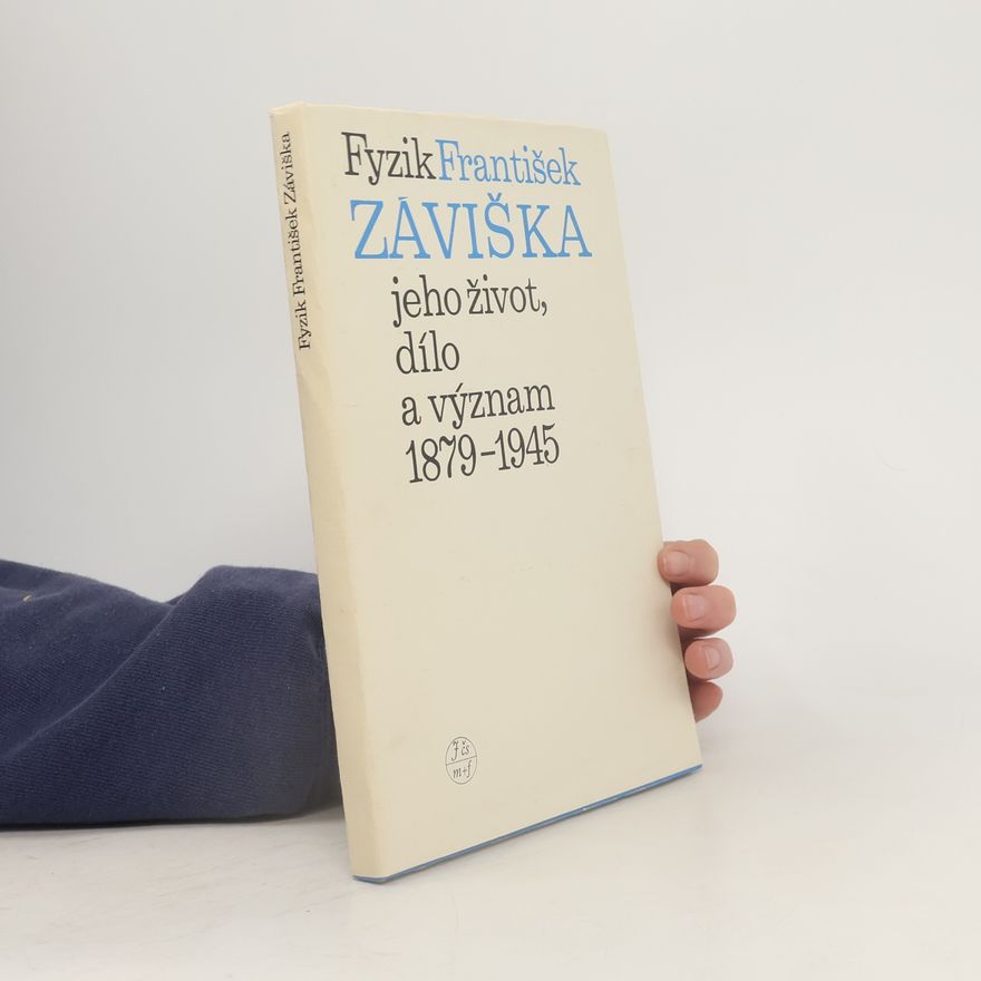 AA.VV. Fyzik František Záviška. Jeho život, dílo a význam 1879-1945