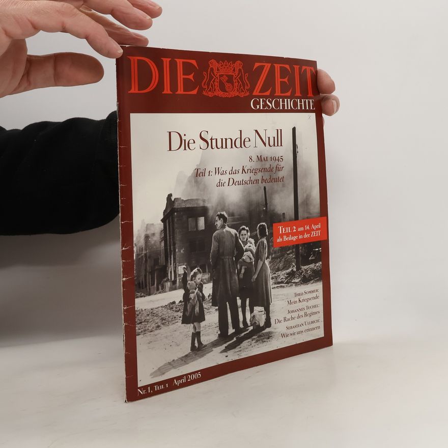 Autorenkollektiv Die Zeit Geschichte, Die Stunde Null, April/2005