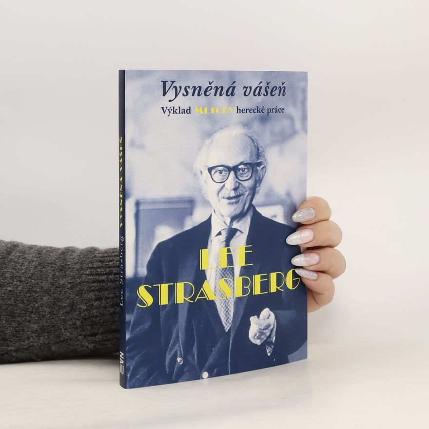 Lee Strasberg Vysněná vášeň : výklad metody herecké práce