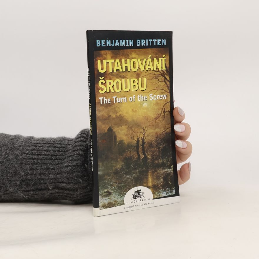 Benjamin Britten Utahování šroubu. The Turn of the Screw