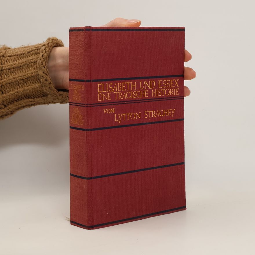 Lytton Strachey Elisabeth und Essex. Eine tragische Historie