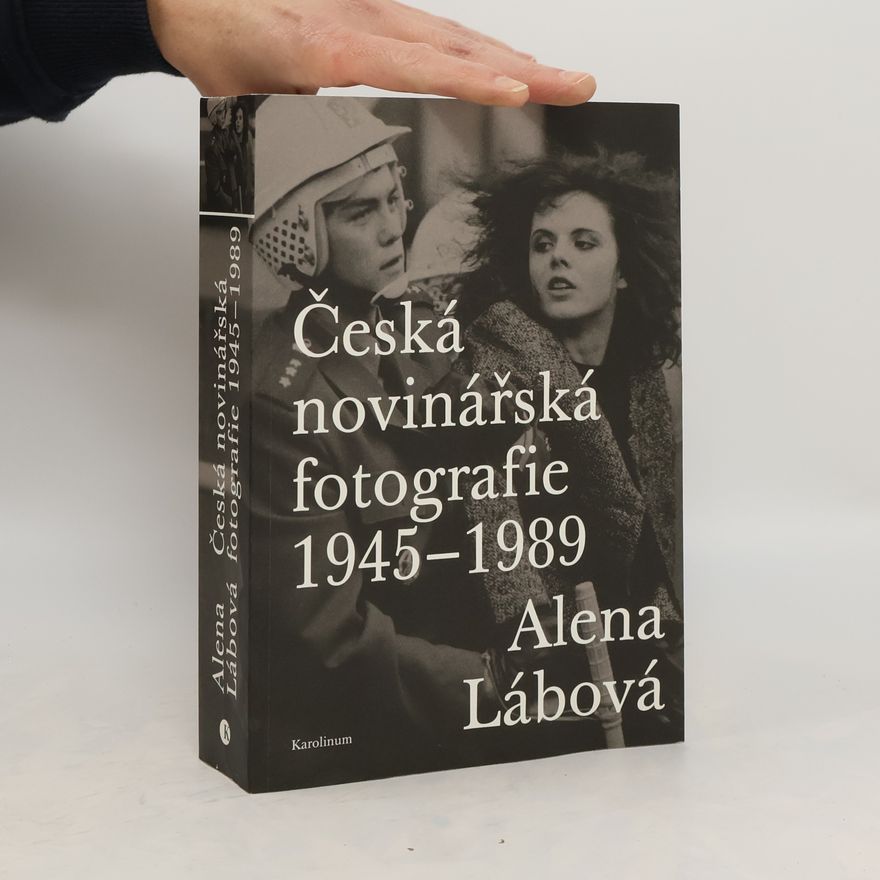 Alena Lábová Česká novinářská fotografie 1945-1989