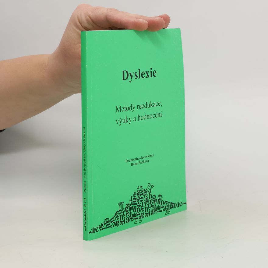 Hana Žáčková Dyslexie : metody reedukace, výuky a hodnocení
